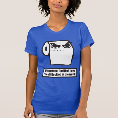 Funny Toilet Paper Meme _ Worst Job In The World T_Shirt