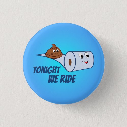 Funny Toilet Paper  Poop Cartoon Tonight We Ride Button