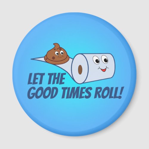 Funny Toilet Paper  Poop  Let The Good Times Roll Magnet