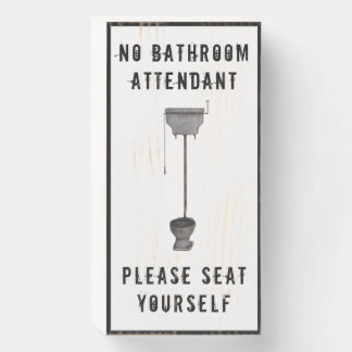 Funny Toilet Saying - No Attendant. Seat Yourself. Wooden Box Sign