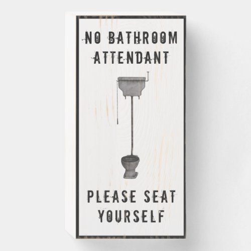 Funny Toilet Saying _ No Attendant Seat Yourself Wooden Box Sign