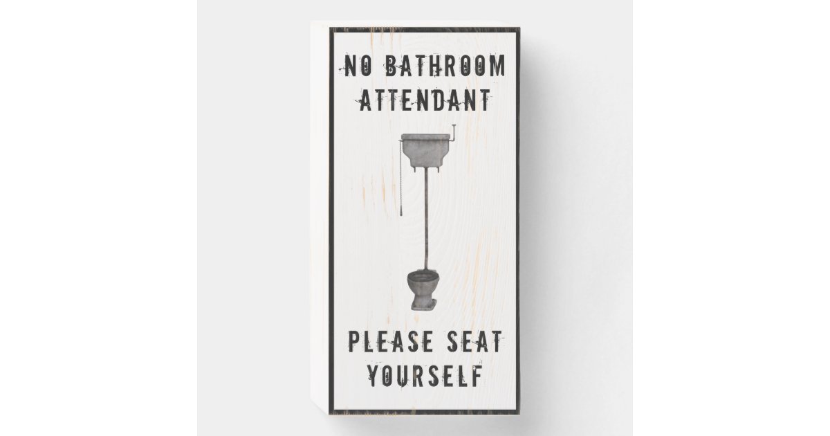 Funny Toilet Saying No Attendant. Seat Yourself. Wooden Box Sign Zazzle