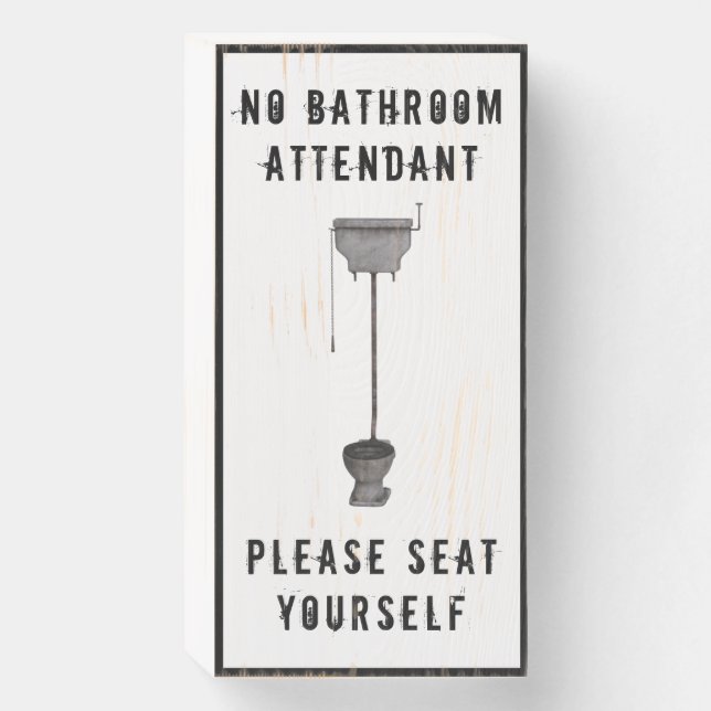 Funny Toilet Saying - No Attendant. Seat Yourself. Wooden Box Sign (Front Vertical)