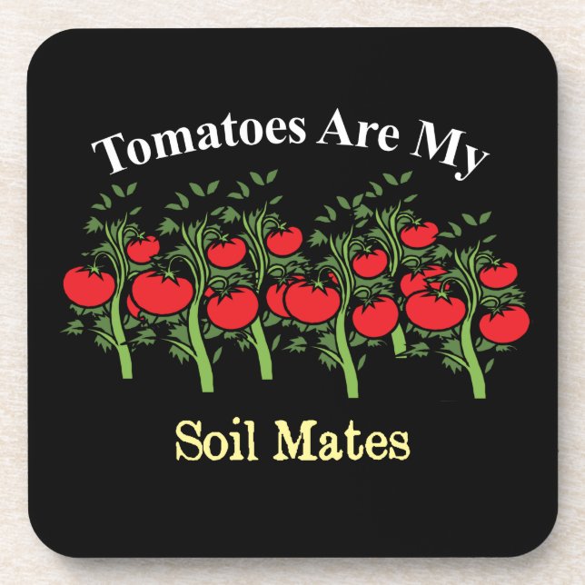Funny Tomatoes Are My Soil Mates Beverage Coaster (Front)