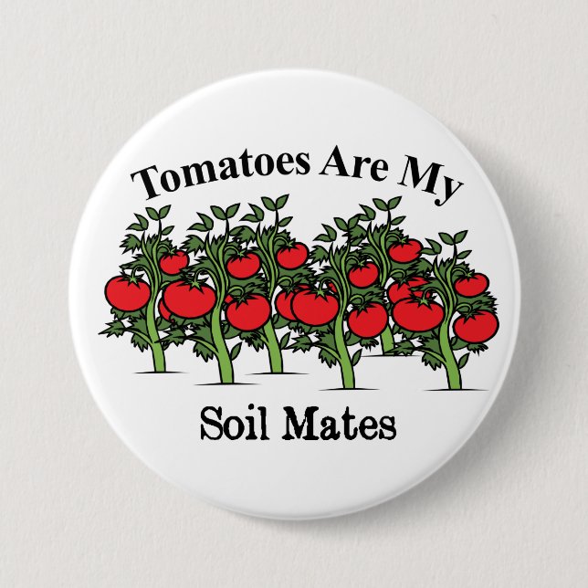 Funny Tomatoes Are My Soil Mates Button (Front)