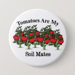 Funny Tomatoes Are My Soil Mates Button at Zazzle