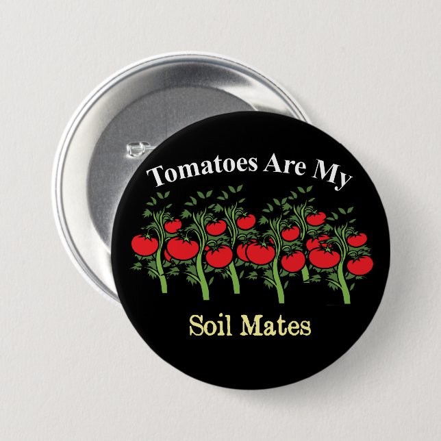 Funny Tomatoes Are My Soil Mates Button (Front & Back)