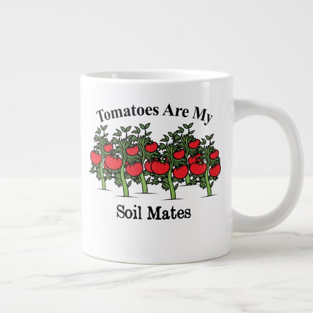 Funny Tomatoes Are My Soil Mates Giant Coffee Mug (Right)
