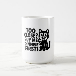 "Funny ‘Too Close? Buy Me Dinner First!’ Car  Coffee Mug
