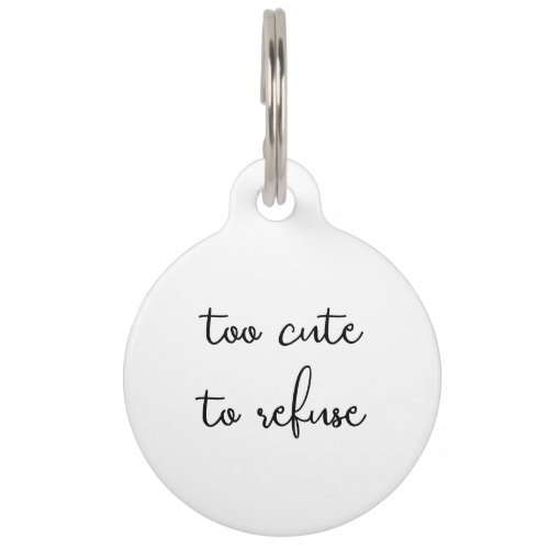 Funny Too Cute To Refuse Dog Cat Pet Pet ID Tag