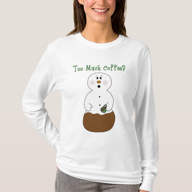 Funny Too Much Coffee T-Shirt (Front)