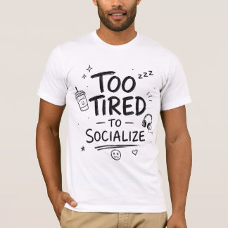 Funny "Too Tired To Socialize" Introvert T-Shirt. T-Shirt