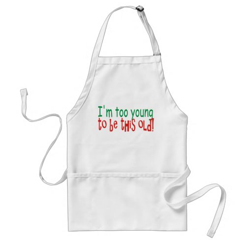 Funny Too Young to be Old Adult Apron