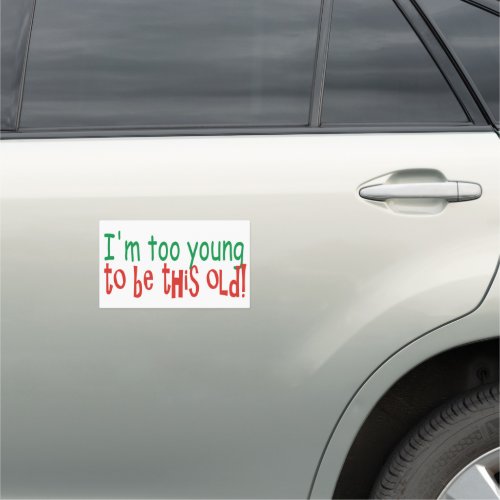 Funny Too Young to be Old Car Magnet