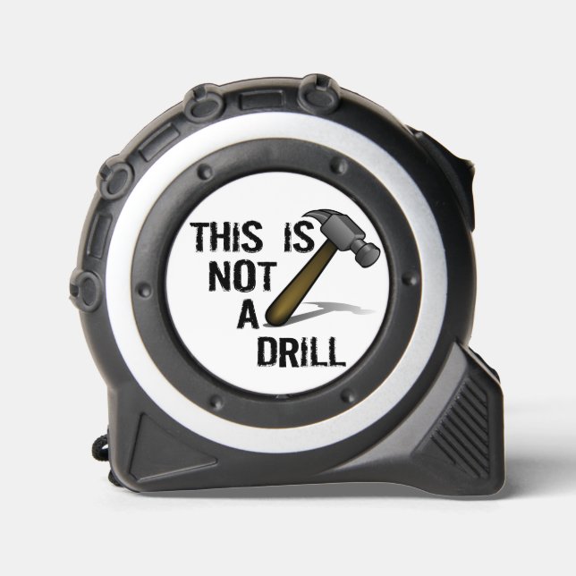 Funny tool quote: This is note a drill Tape Measure (Front)