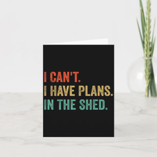 Funny Toolshed Workshop ,i Can't I Have Plans In T Card