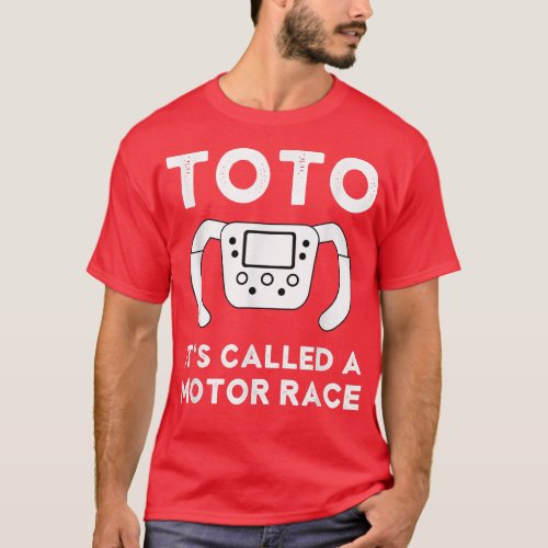 Funny Toto Its called a Motor Race Funny Car Raci T_Shirt