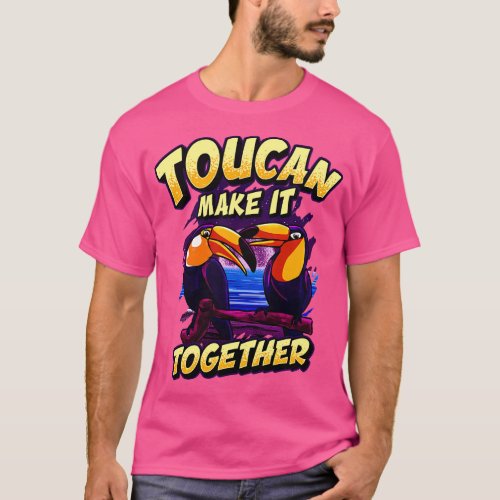 Funny Toucan Make It Together Adorable Bird Pun T_Shirt