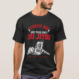 Funny Touch Me And Your First Jiu Jitsu Lesson Is T-Shirt