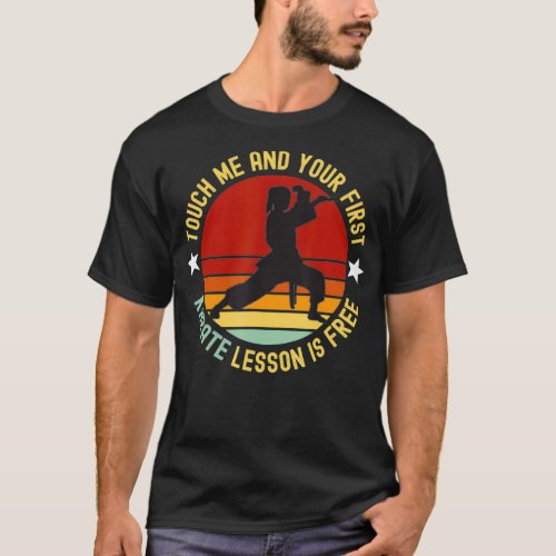 Funny Touch Me And Your First Karate Lesson Is T_Shirt