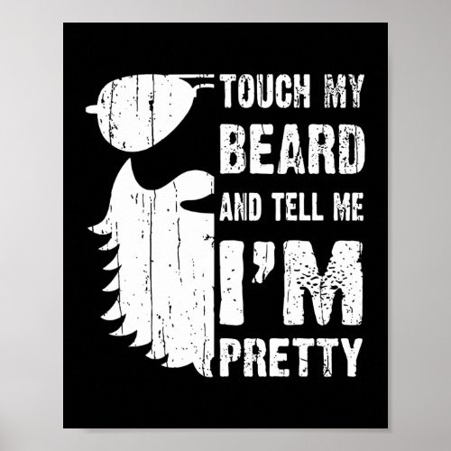 Funny Touch My Beard  Tell Me Im Pretty Gift Poster