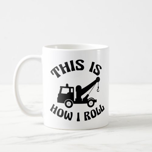 Funny Tow Truck Driver This is How I Roll Coffee Mug