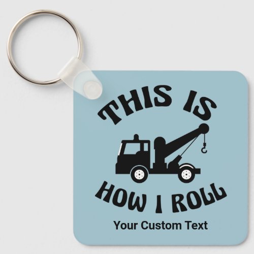 Funny Tow Truck Driver This is How I Roll Custom Keychain