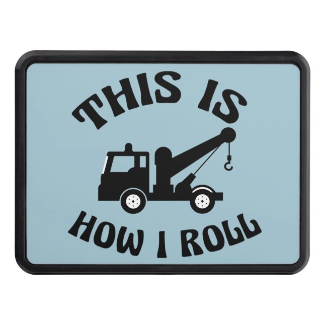 Funny Tow Truck Driver This is How I Roll Hitch Cover (Front)