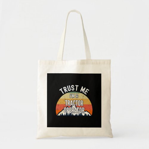 Funny Tractor Operator Gift Trust Me Im a Tractor  Tote Bag