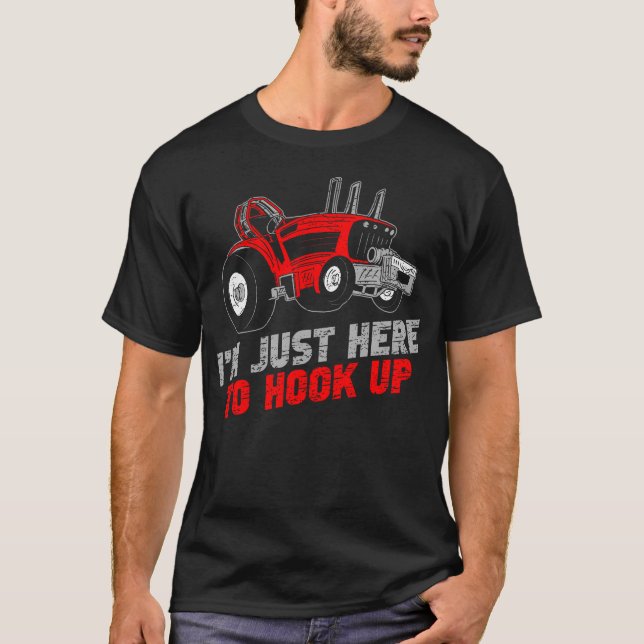 Funny Tractor Pulling I'M Just Here To Hook Up T-Shirt (Front)