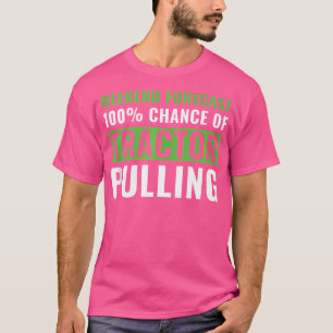 Funny Tractor Pulling Weekend Forecast Tractor Pul T-Shirt