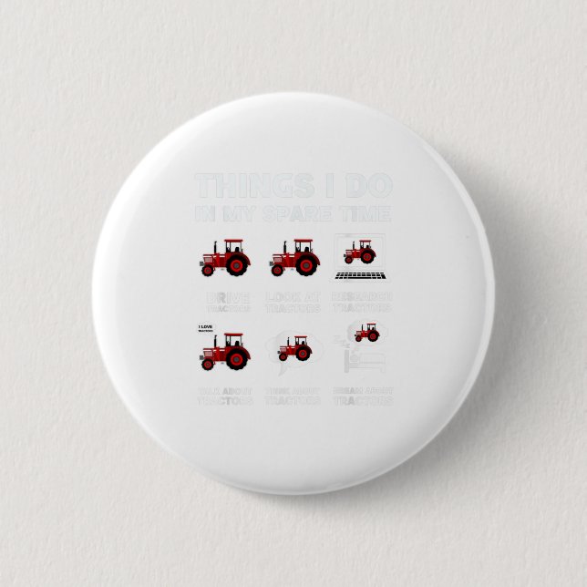 Funny Tractors lover 6 Things I Do In M Button (Front)