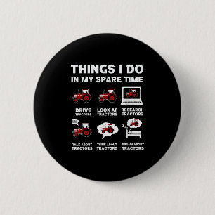 Funny Tractors Lover 6 Things I Do In My Spare Tim Button
