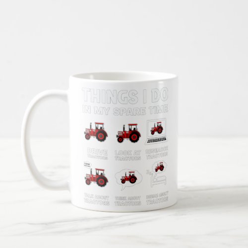 Funny Tractors lover 6 Things I Do In My Spare Tim Coffee Mug