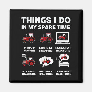 Funny Tractors Lover 6 Things I Do In My Spare Tim Magnet