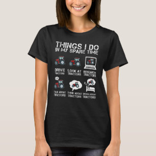 Funny Tractors lover 6 Things I Do In My Spare Tim T-Shirt