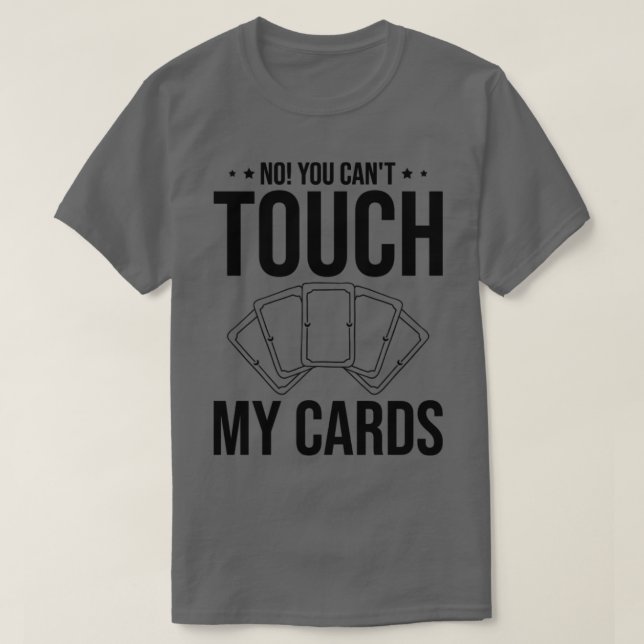 Funny Trading Card Game TCG No You Cant Touch My C T-Shirt (Design Front)