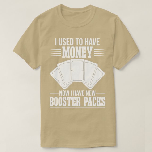 Funny Trading Card Game TCG Now I Have New Booster T-Shirt (Design Front)
