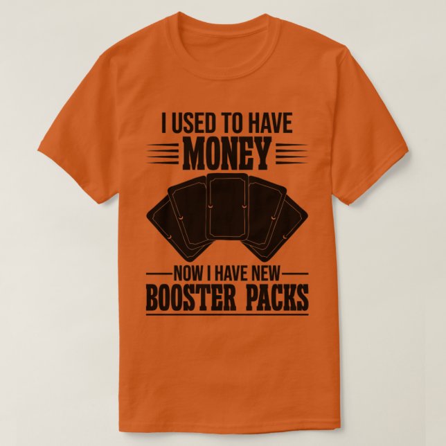 Funny Trading Card Game TCG Now I Have New Booster T-Shirt (Design Front)