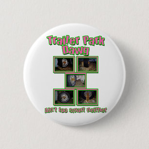 Funny Trailer Park Dawg Pinback Button