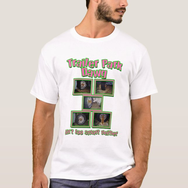 Funny Trailer Park Dawg T-Shirt (Front)