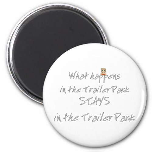 Funny Trailer Park Shirt Magnet