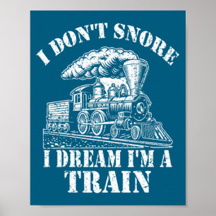 Funny Train Apparel For Men I Don Snore I Dream I  Poster