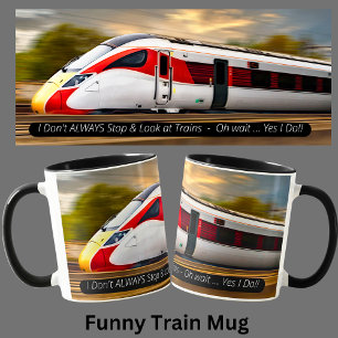 Funny Train Mug Don't Always Stop Look Trains, Yes