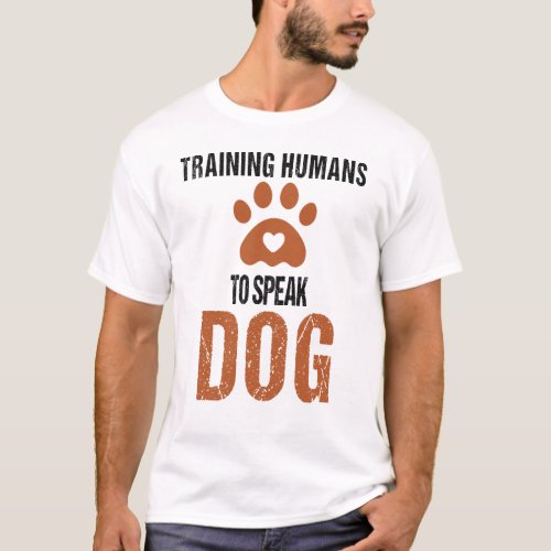 Funny Training Humans to speak Dog a Dog Trainer  T_Shirt