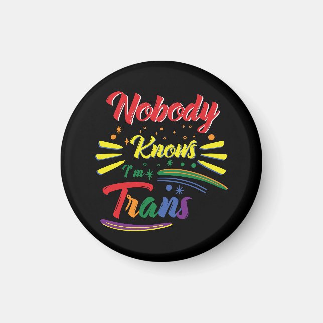 Funny Trans | Nobody Knows I'm Trans | LGBTQ Magnet (Front)