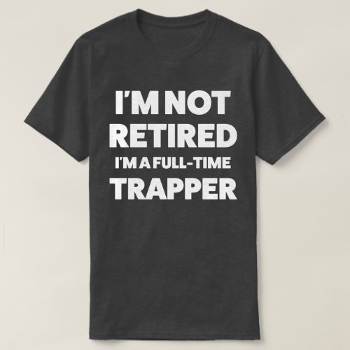 Funny Trapping Shirt for Dad or Grandpa