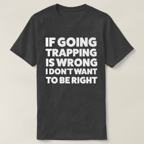 Funny Trapping Shirt for Outdoorsmen