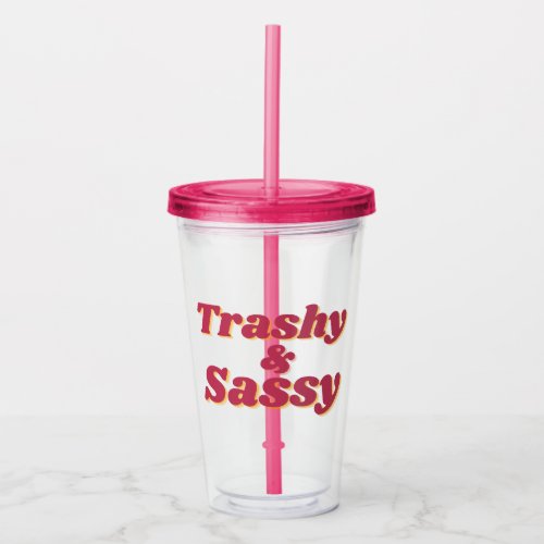 Funny Trashy  Sassy Quote Pink Acrylic Tumbler