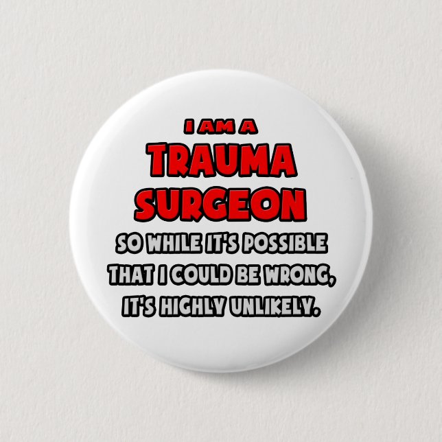 Funny Trauma Surgeon .. Highly Unlikely Button (Front)
